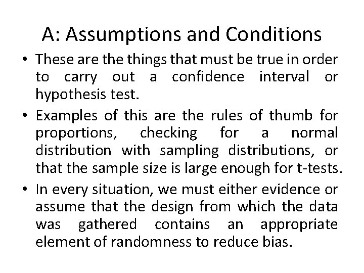 A: Assumptions and Conditions • These are things that must be true in order