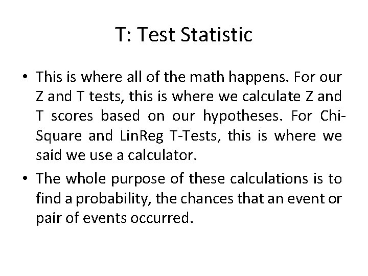 T: Test Statistic • This is where all of the math happens. For our