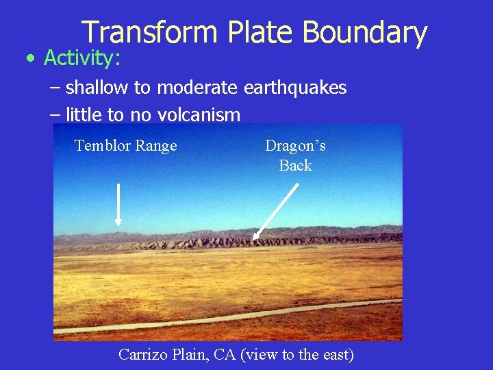 Transform Plate Boundary • Activity: – shallow to moderate earthquakes – little to no