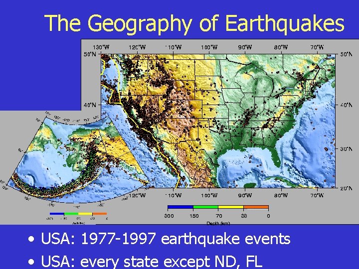 The Geography of Earthquakes • USA: 1977 -1997 earthquake events • USA: every state