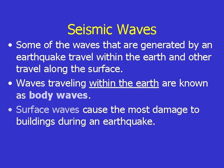 Seismic Waves • Some of the waves that are generated by an earthquake travel