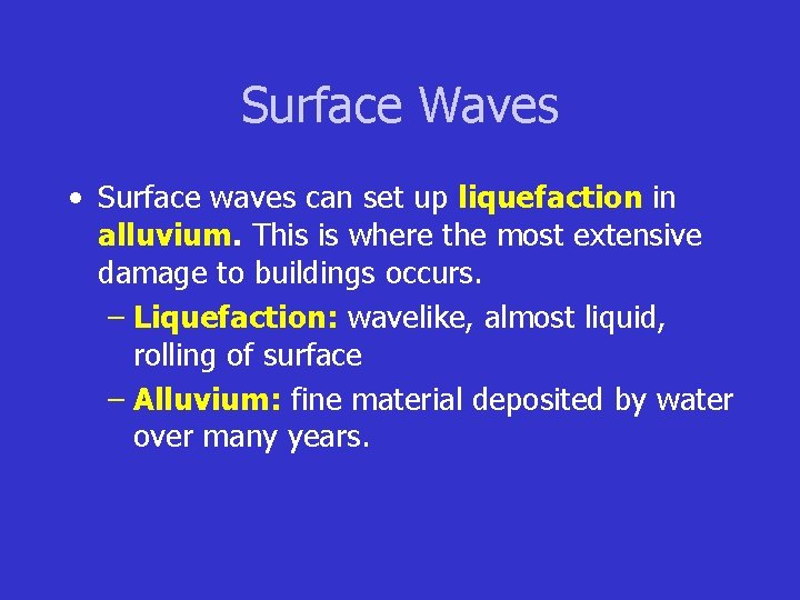 Surface Waves • Surface waves can set up liquefaction in alluvium. This is where