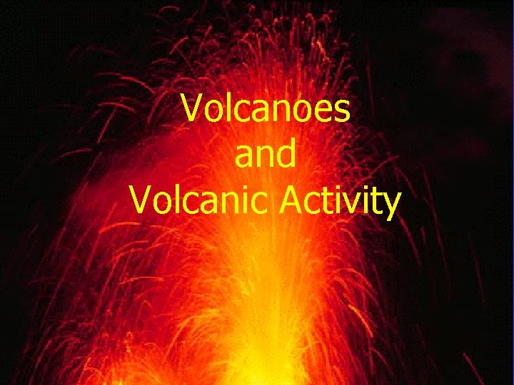 Volcanoes and Volcanic Activity 