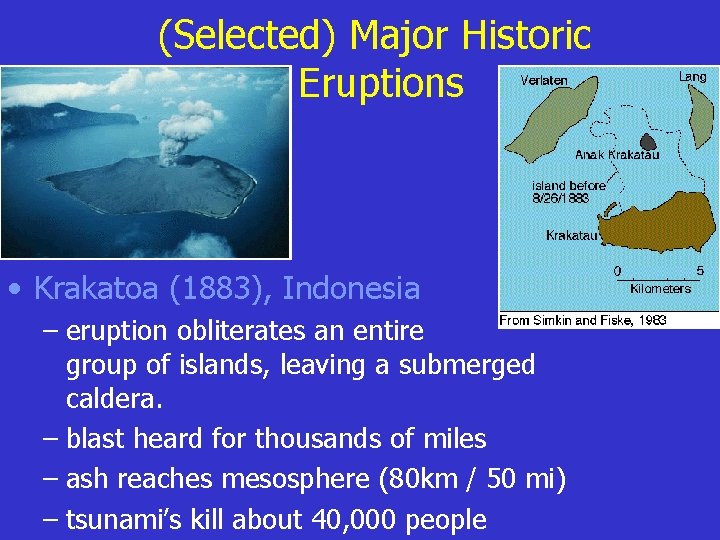 (Selected) Major Historic Eruptions • Krakatoa (1883), Indonesia – eruption obliterates an entire group