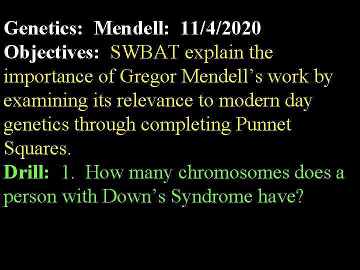 Genetics: Mendell: 11/4/2020 Objectives: SWBAT explain the importance of Gregor Mendell’s work by examining