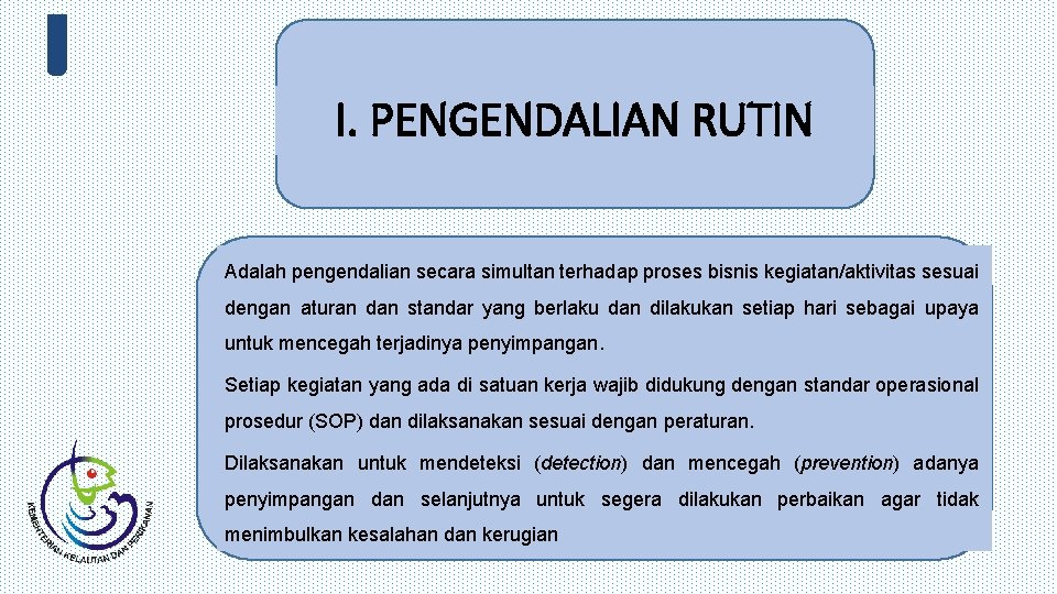 I. PENGENDALIAN RUTIN Adalah pengendalian secara simultan terhadap proses bisnis kegiatan/aktivitas sesuai dengan aturan