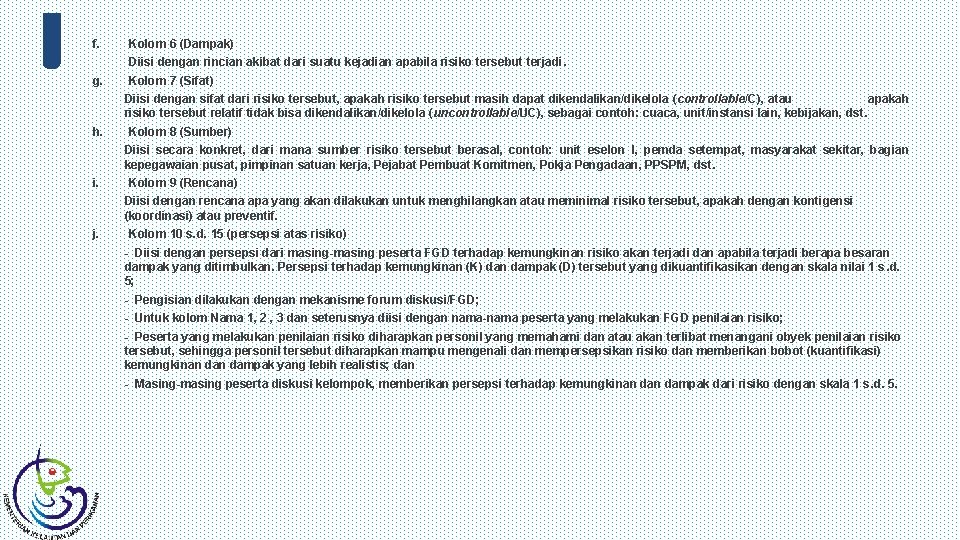 f. Kolom 6 (Dampak) Diisi dengan rincian akibat dari suatu kejadian apabila risiko tersebut