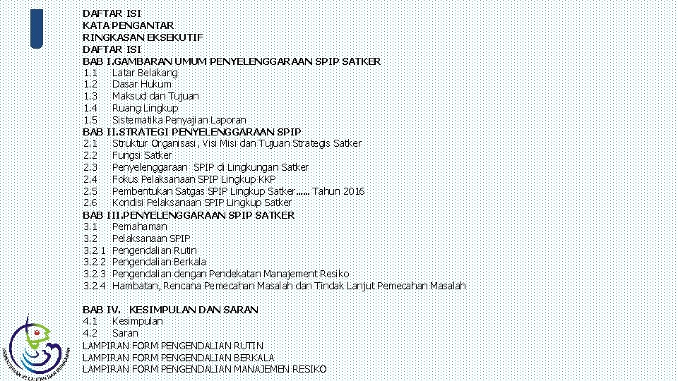 DAFTAR ISI KATA PENGANTAR RINGKASAN EKSEKUTIF DAFTAR ISI BAB I. GAMBARAN UMUM PENYELENGGARAAN SPIP