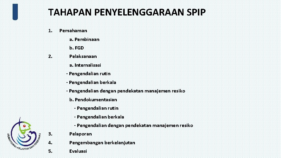 TAHAPAN PENYELENGGARAAN SPIP 1. Pemahaman a. Pembinaan b. FGD 2. Pelaksanaan a. Internalisasi -