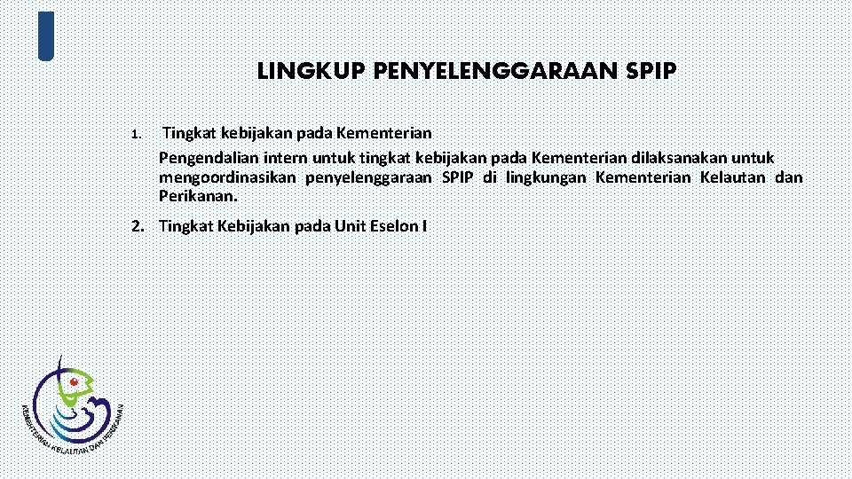 LINGKUP PENYELENGGARAAN SPIP 1. Tingkat kebijakan pada Kementerian Pengendalian intern untuk tingkat kebijakan pada