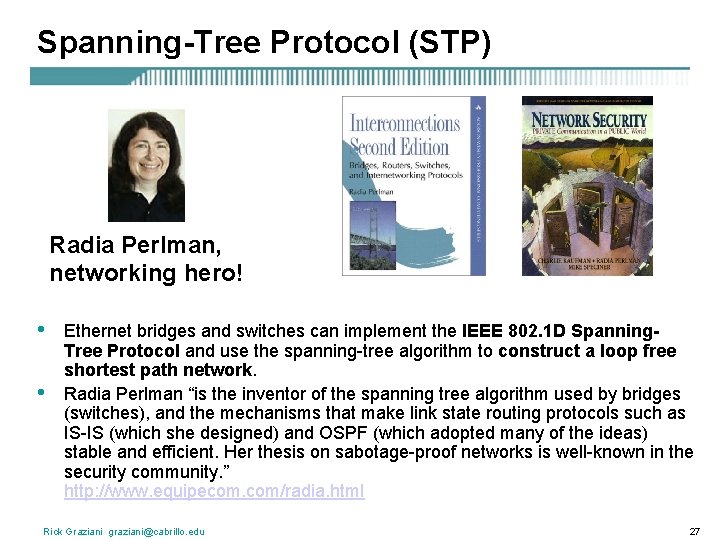 Spanning-Tree Protocol (STP) Radia Perlman, networking hero! • • Ethernet bridges and switches can