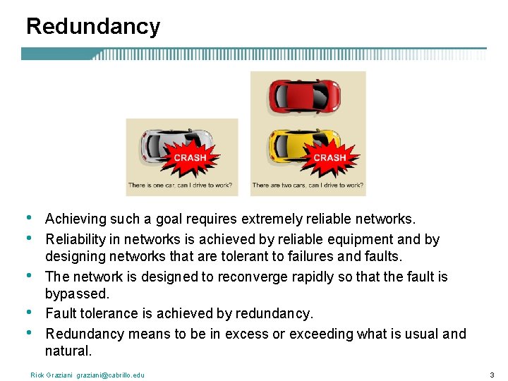 Redundancy • • • Achieving such a goal requires extremely reliable networks. Reliability in