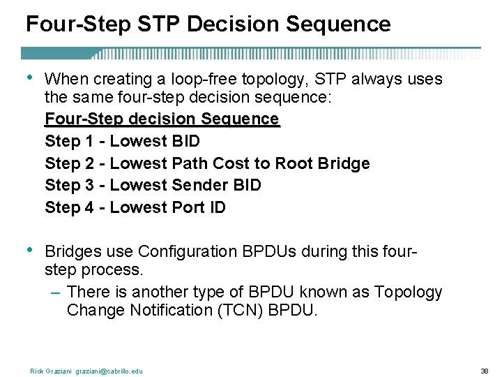 Four-Step STP Decision Sequence • When creating a loop-free topology, STP always uses the