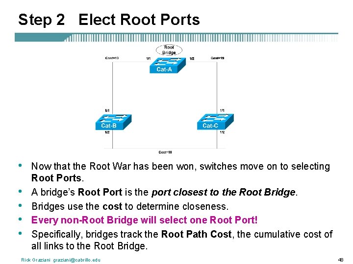 Step 2 Elect Root Ports • • • Now that the Root War has