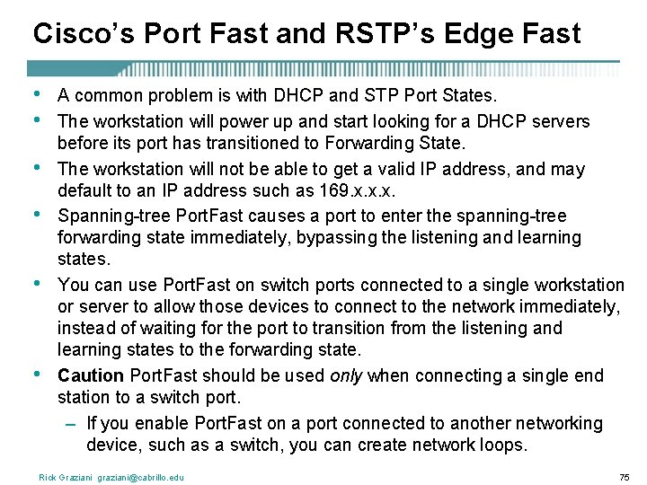 Cisco’s Port Fast and RSTP’s Edge Fast • • • A common problem is