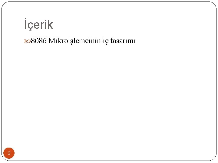 İçerik 8086 Mikroişlemcinin iç tasarımı 2 