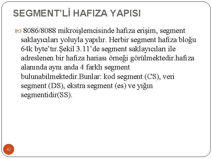 SEGMENT’Lİ HAFIZA YAPISI 8086/8088 mikroişlemcisinde hafıza erişim, segment saklayıcıları yoluyla yapılır. Herbir segment hafıza