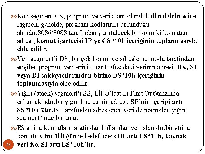  Kod segment CS, program ve veri alanı olarak kullanılabilmesine rağmen, genelde, program kodlarının