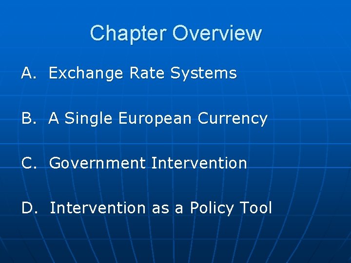 Chapter Overview A. Exchange Rate Systems B. A Single European Currency C. Government Intervention