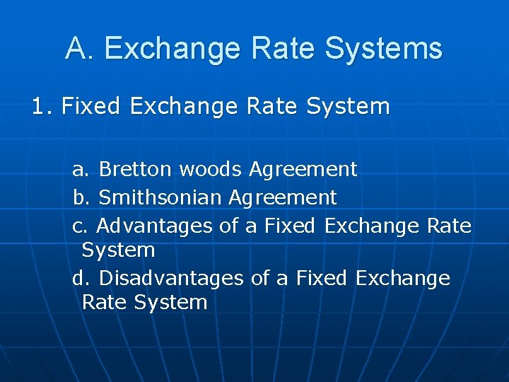 A. Exchange Rate Systems 1. Fixed Exchange Rate System a. Bretton woods Agreement b.