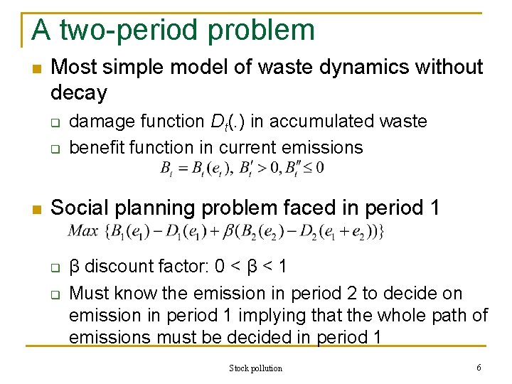 A two-period problem n Most simple model of waste dynamics without decay q q