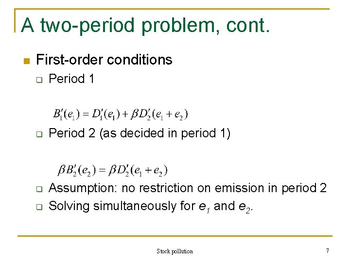 A two-period problem, cont. n First-order conditions q Period 1 q Period 2 (as