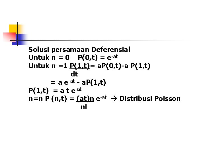 Solusi persamaan Deferensial Untuk n = 0 P(0, t) = e-at Untuk n =1