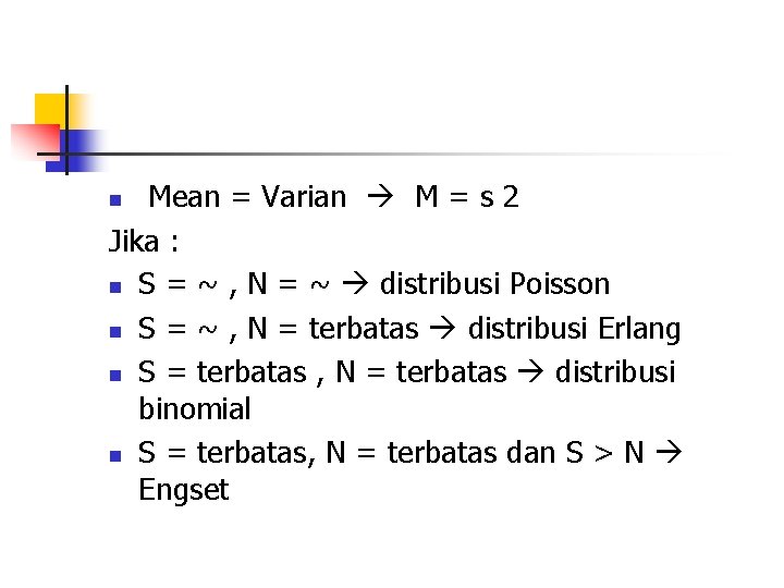 Mean = Varian M = s 2 Jika : n S = ~ ,