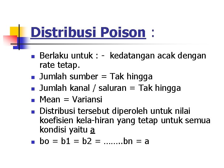 Distribusi Poison : n n n Berlaku untuk : - kedatangan acak dengan rate