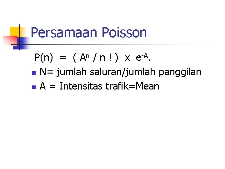 Persamaan Poisson P(n) = ( An / n ! ) x e-A. n N=