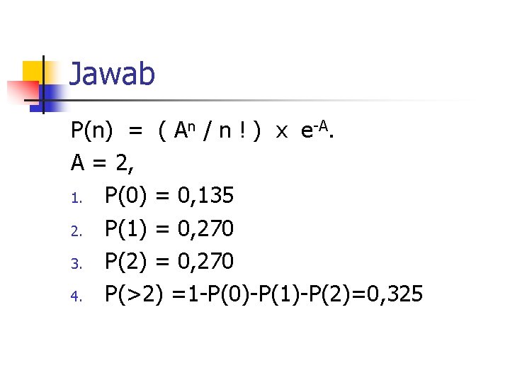 Jawab P(n) = ( An / n ! ) x e-A. A = 2,