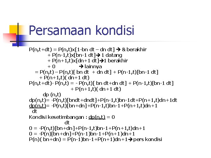 Persamaan kondisi P(n, t+dt) = P(n, t)x[1 -bn dt – dn dt] & berakhir