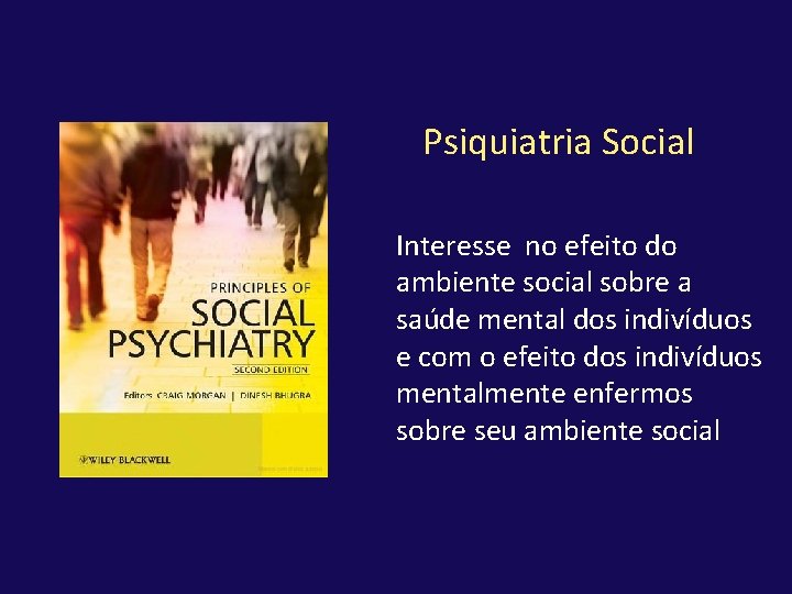 Psiquiatria Social Interesse no efeito do ambiente social sobre a saúde mental dos indivíduos