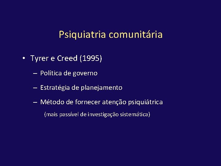 Psiquiatria comunitária • Tyrer e Creed (1995) – Política de governo – Estratégia de