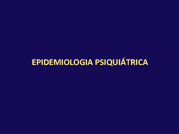 EPIDEMIOLOGIA PSIQUIÁTRICA 