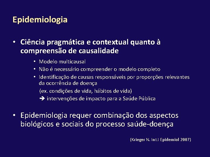 Epidemiologia • Ciência pragmática e contextual quanto à compreensão de causalidade • Modelo multicausal