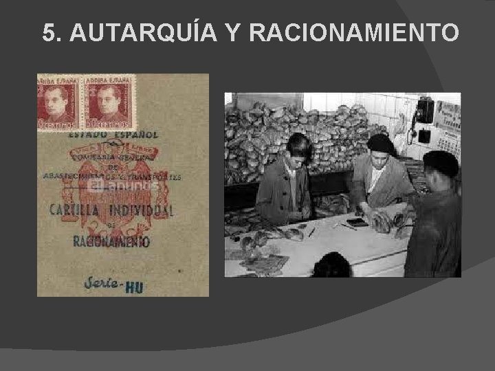 5. AUTARQUÍA Y RACIONAMIENTO 
