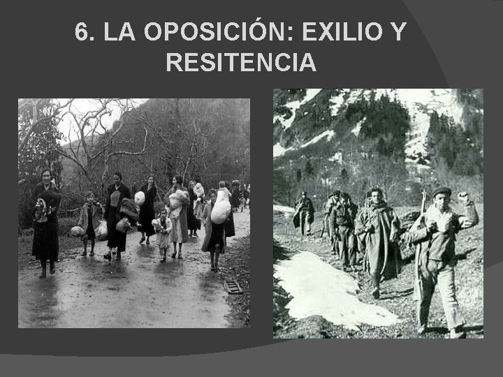 6. LA OPOSICIÓN: EXILIO Y RESITENCIA 