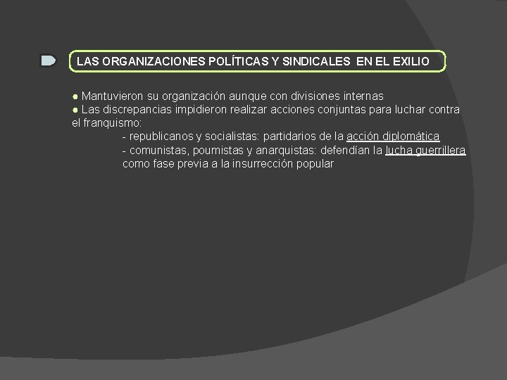 LAS ORGANIZACIONES POLÍTICAS Y SINDICALES EN EL EXILIO ● Mantuvieron su organización aunque con