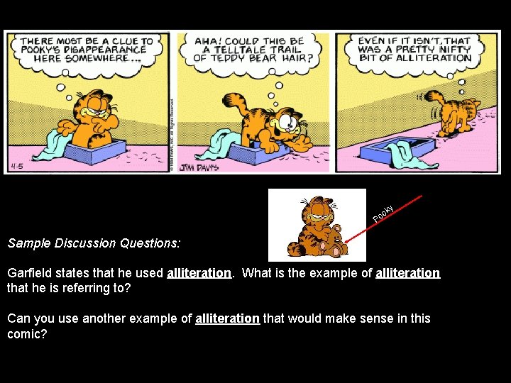 ky o Po Sample Discussion Questions: Garfield states that he used alliteration. What is