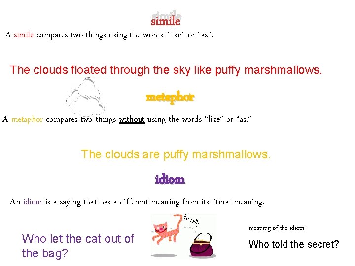 simile A simile compares two things using the words “like” or “as”. The clouds