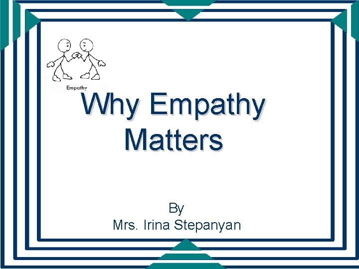 Why Empathy Matters By Mrs. Irina Stepanyan 