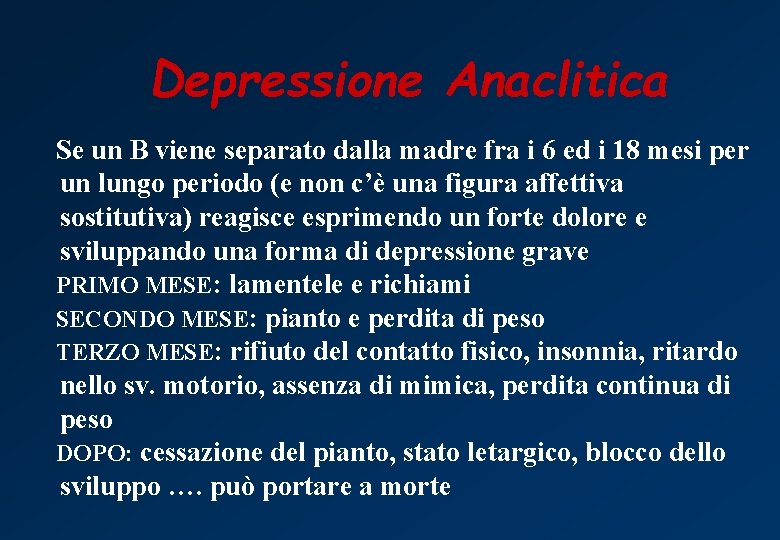 Depressione Anaclitica Se un B viene separato dalla madre fra i 6 ed i