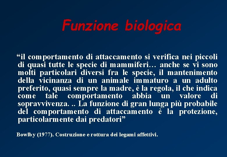 Funzione biologica “il comportamento di attaccamento si verifica nei piccoli di quasi tutte le