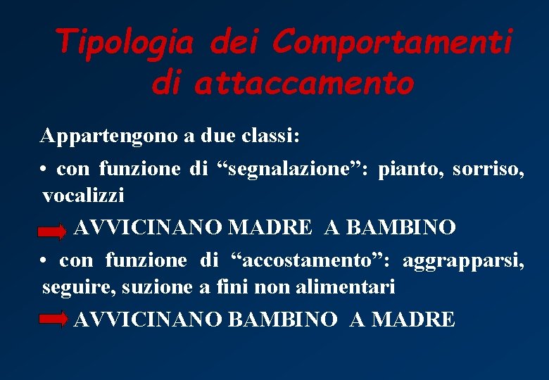 Tipologia dei Comportamenti di attaccamento Appartengono a due classi: • con funzione di “segnalazione”: