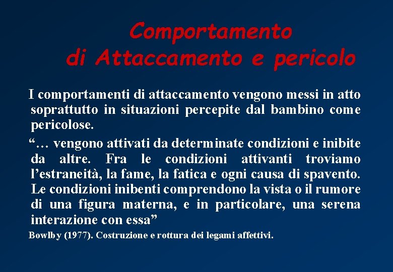 Comportamento di Attaccamento e pericolo I comportamenti di attaccamento vengono messi in atto soprattutto