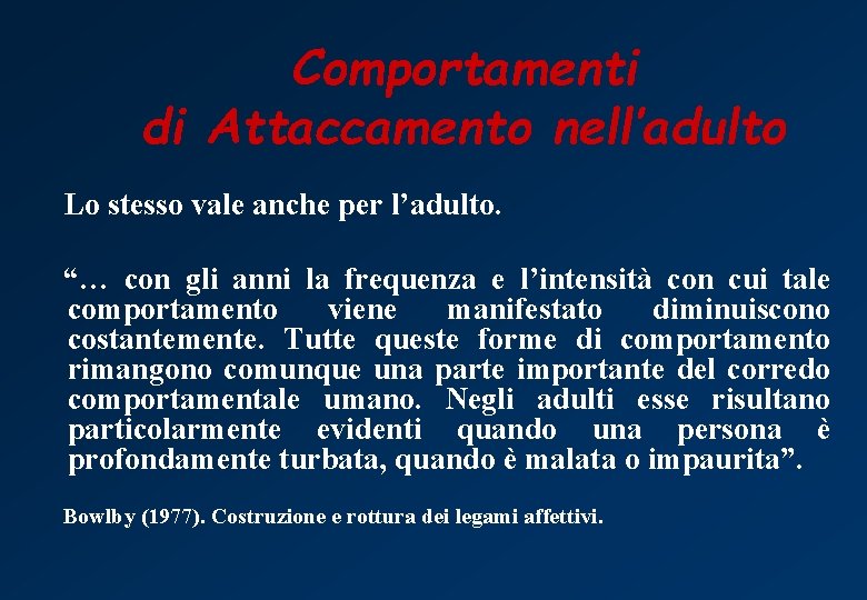 Comportamenti di Attaccamento nell’adulto Lo stesso vale anche per l’adulto. “… con gli anni