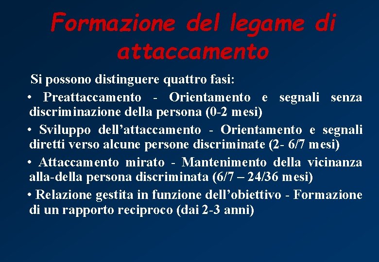 Formazione del legame di attaccamento Si possono distinguere quattro fasi: • Preattaccamento - Orientamento