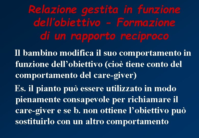 Relazione gestita in funzione dell’obiettivo - Formazione di un rapporto reciproco Il bambino modifica