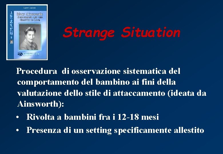 Strange Situation Procedura di osservazione sistematica del comportamento del bambino ai fini della valutazione